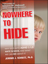 Nowhere to Hide (eBook): Why Kids with ADHD and LD Hate School and What We Can Do About It